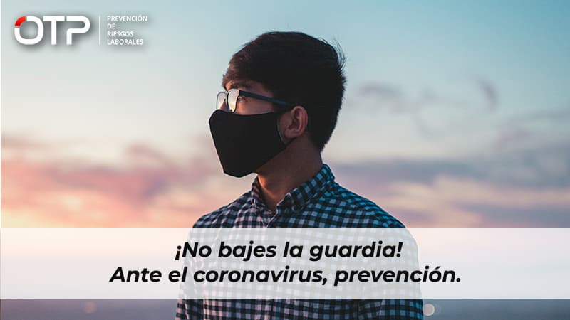 ¡No bajes la guardia! Ante el coronavirus, prevención.